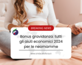 Bonus gravidanza: tutti gli aiuti economici 2024 per le neomamme