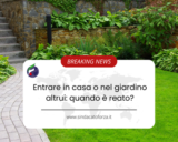 Entrare in casa o nel giardino altrui: quando è reato?