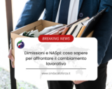 Dimissioni e NASpI: cosa sapere per affrontare il cambiamento lavorativo