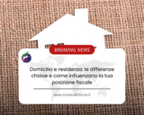 Domicilio e residenza: le differenze chiave e come influenzano la tua posizione fiscale