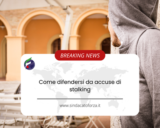 Come difendersi da accuse di stalking